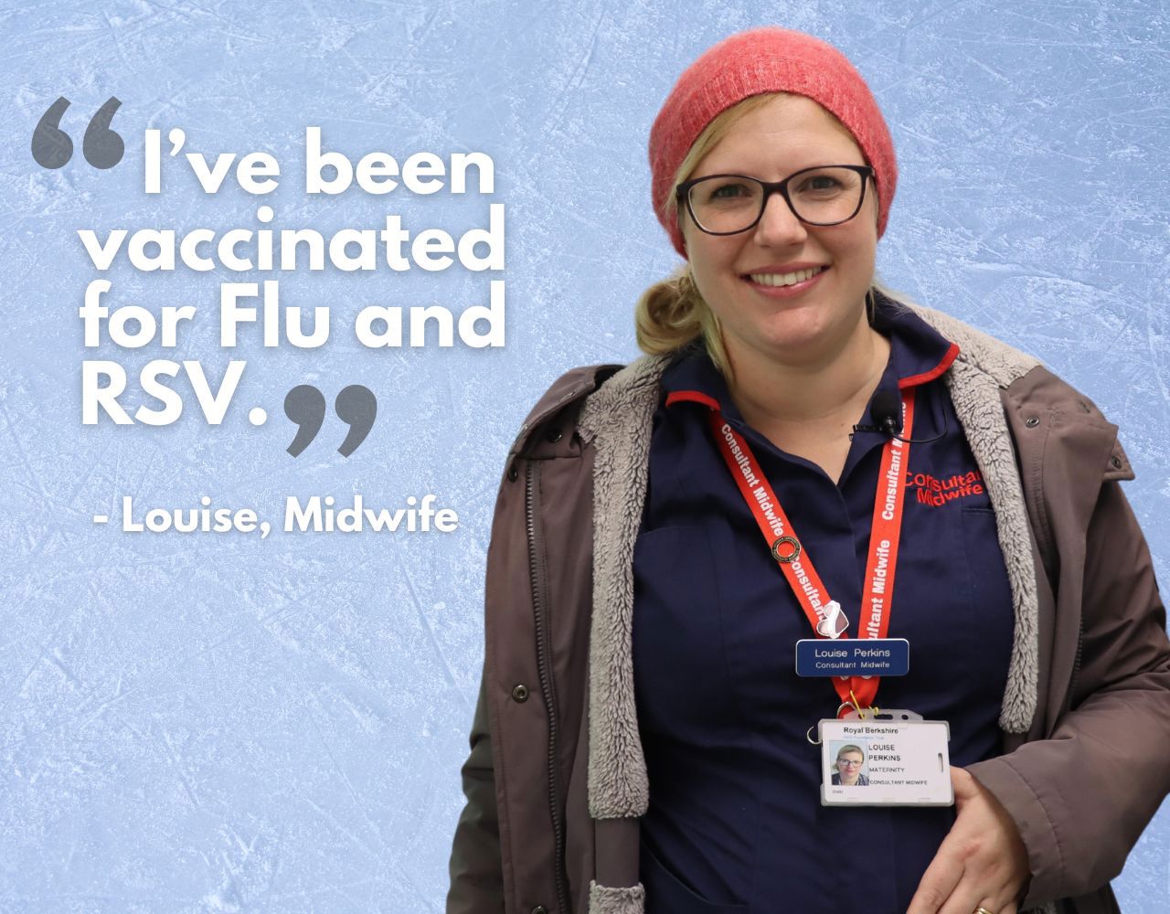 A pregnant midwife wearing a winter hat and coat smiling. With the wording: 'I've been vaccinated for Covid, Flu and RSV'. - Louise, Midwife
